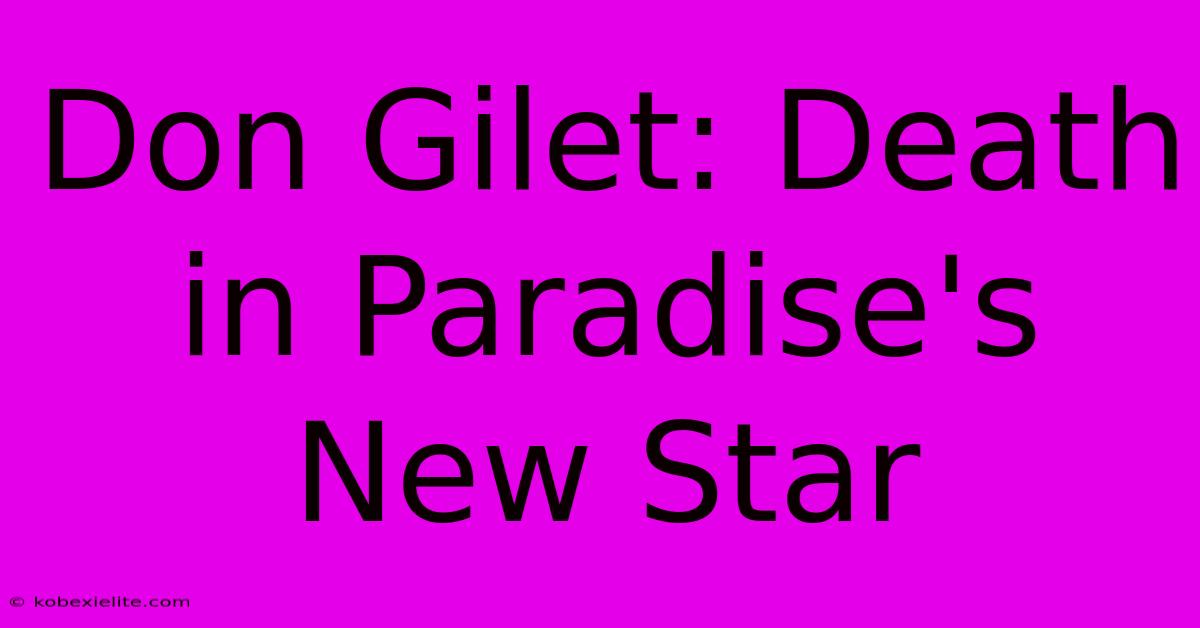 Don Gilet: Death In Paradise's New Star