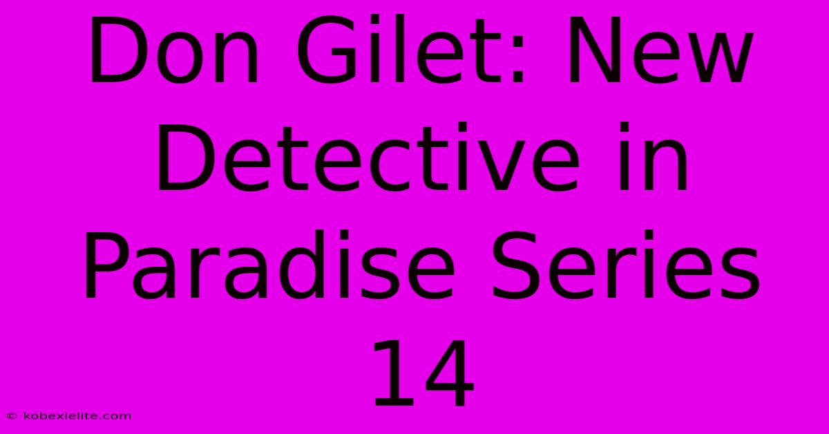 Don Gilet: New Detective In Paradise Series 14