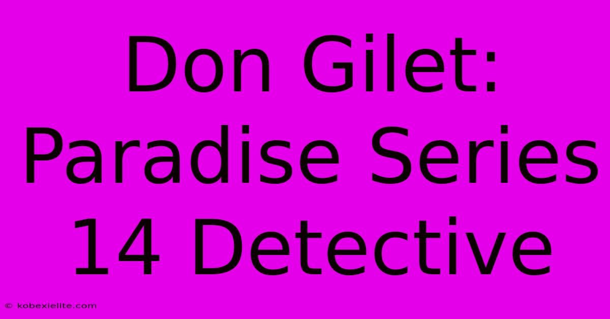 Don Gilet: Paradise Series 14 Detective