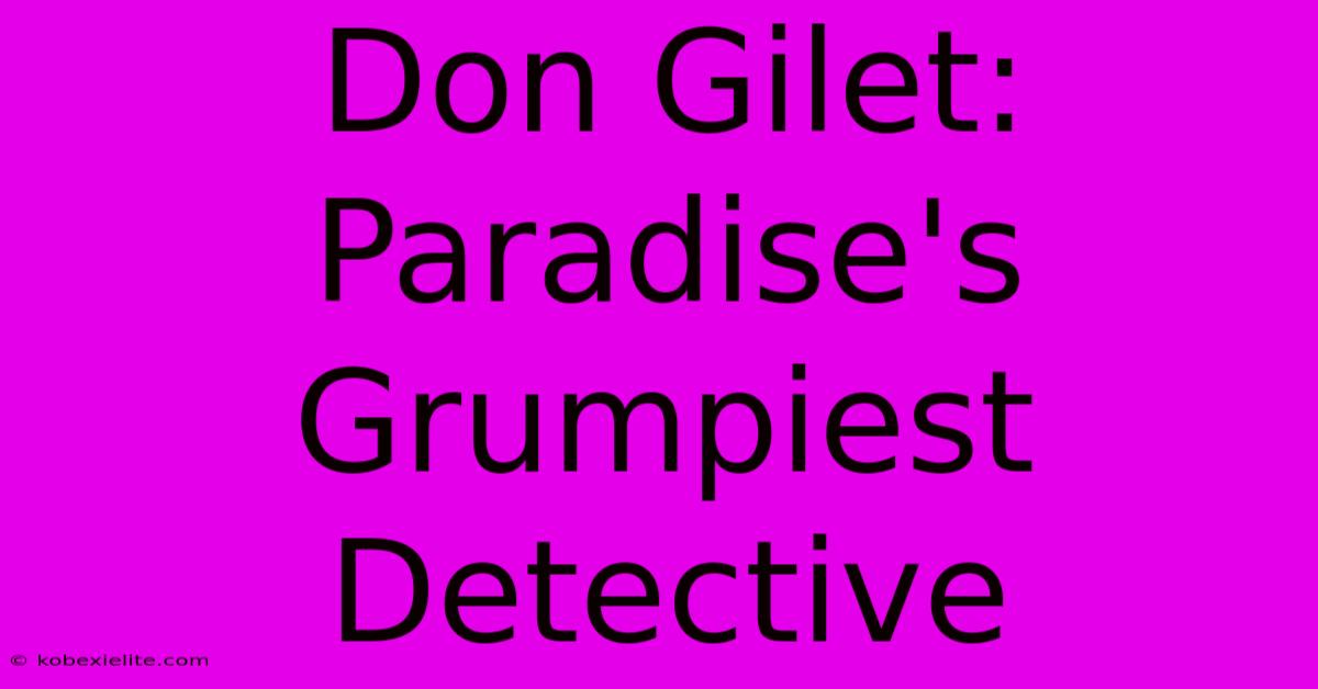 Don Gilet: Paradise's Grumpiest Detective