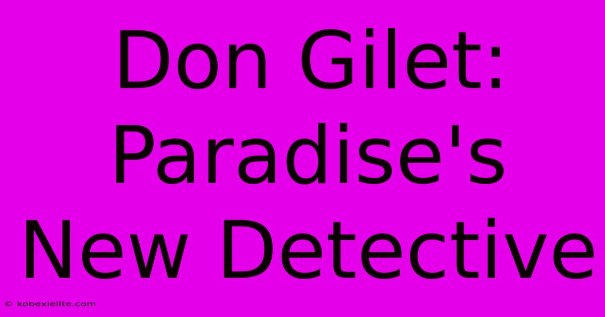 Don Gilet: Paradise's New Detective