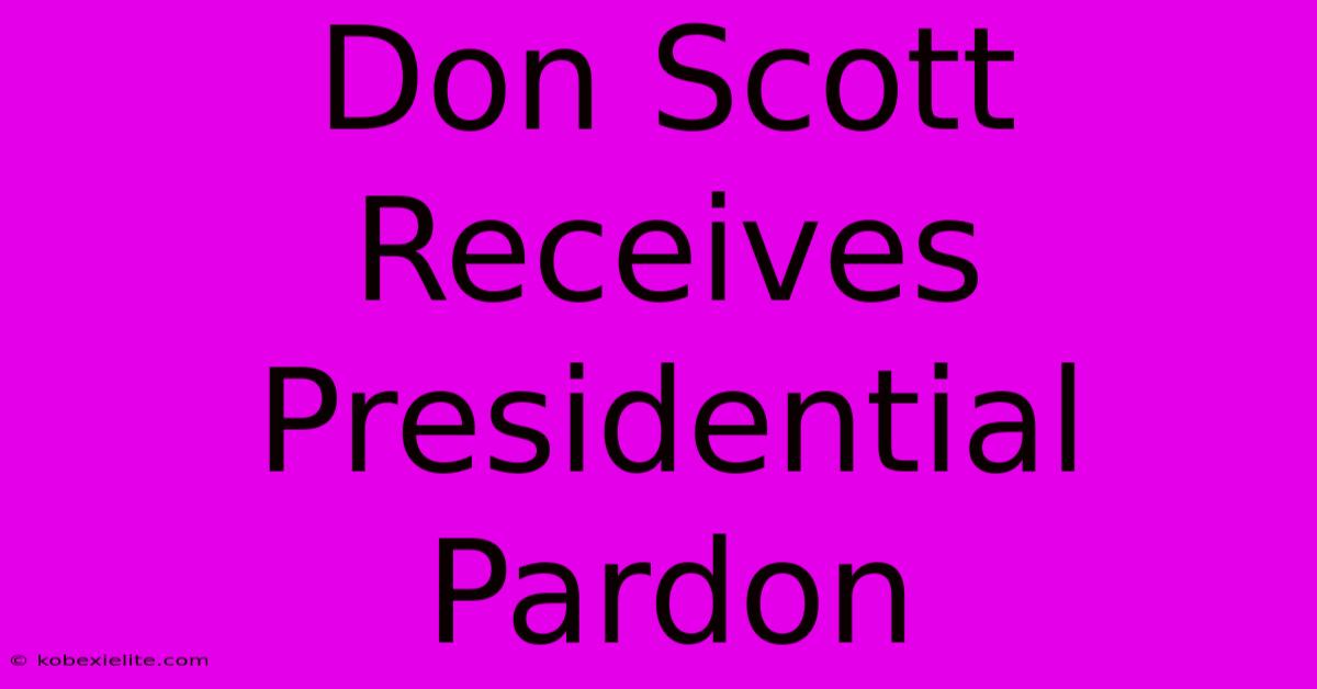 Don Scott Receives Presidential Pardon