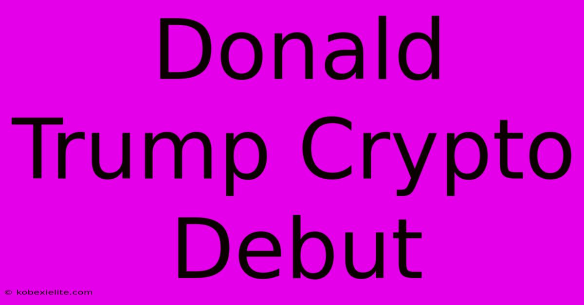 Donald Trump Crypto Debut