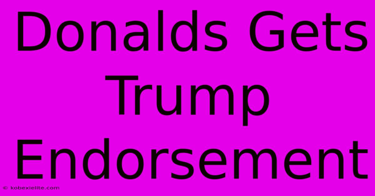 Donalds Gets Trump Endorsement