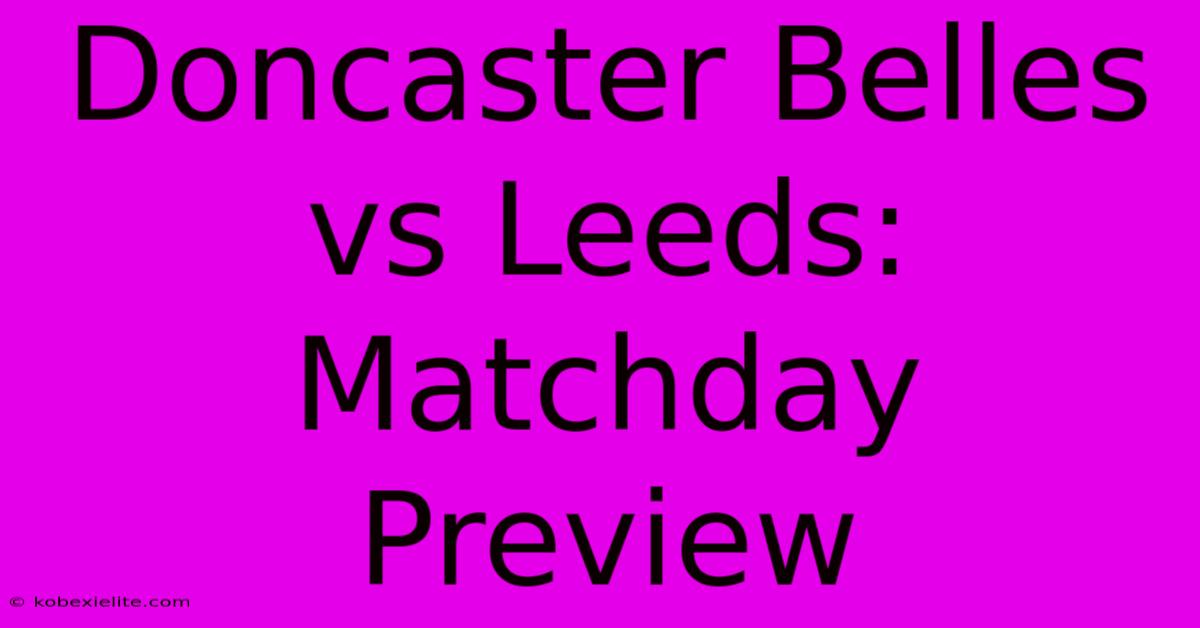 Doncaster Belles Vs Leeds: Matchday Preview