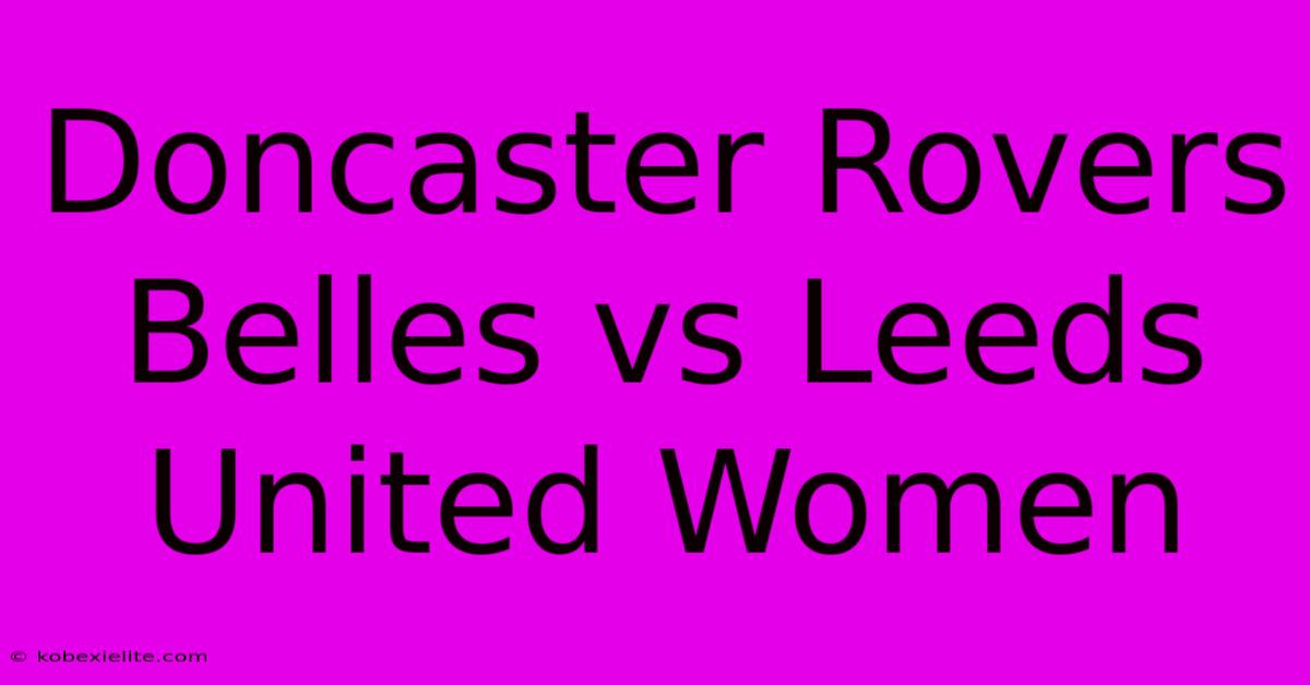 Doncaster Rovers Belles Vs Leeds United Women