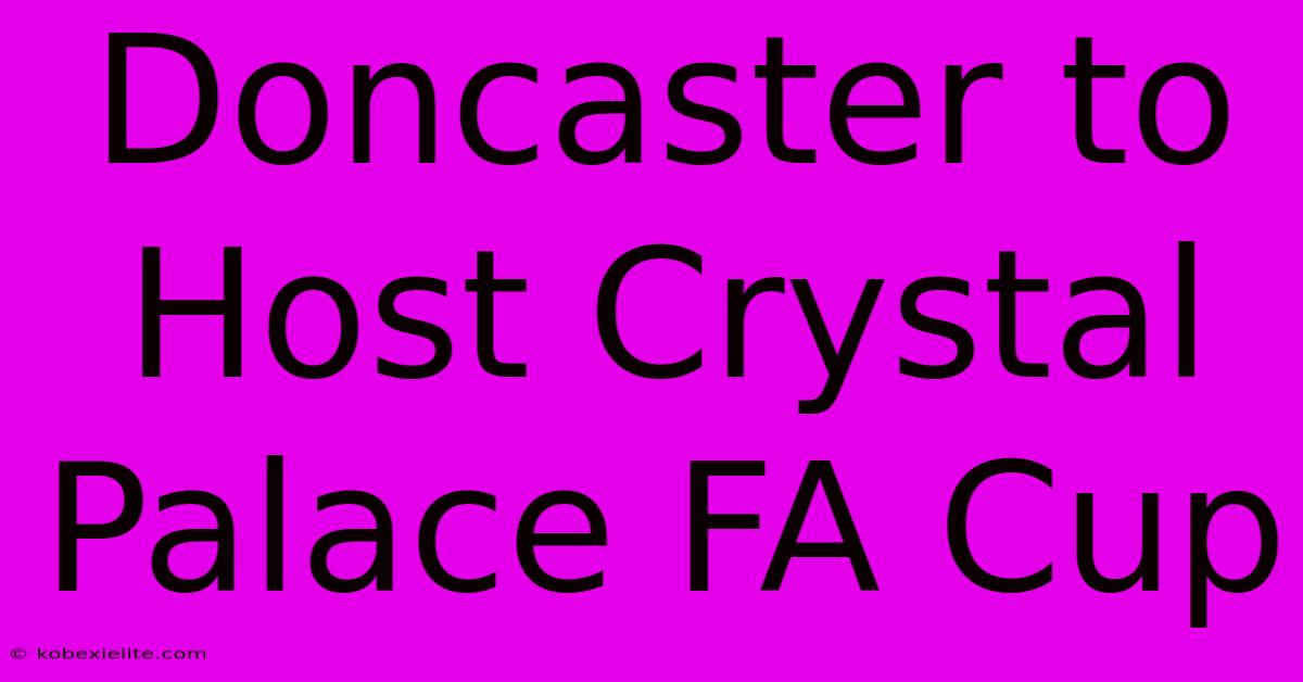 Doncaster To Host Crystal Palace FA Cup