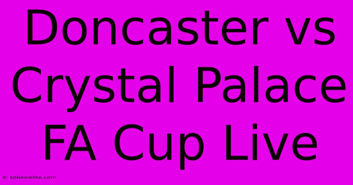 Doncaster Vs Crystal Palace FA Cup Live