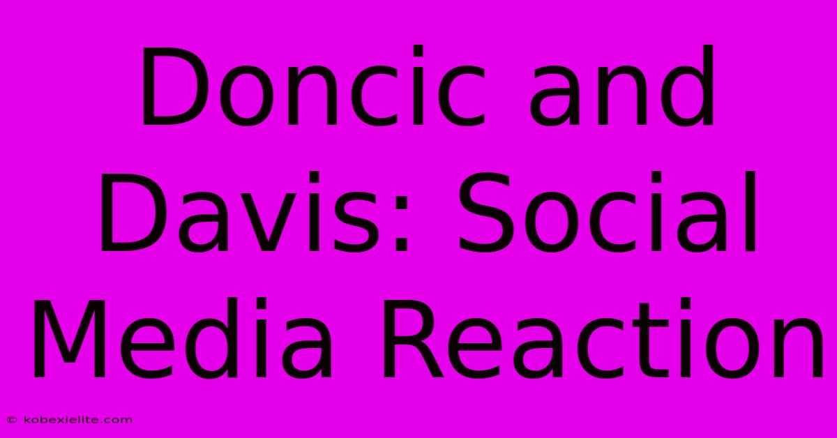 Doncic And Davis: Social Media Reaction