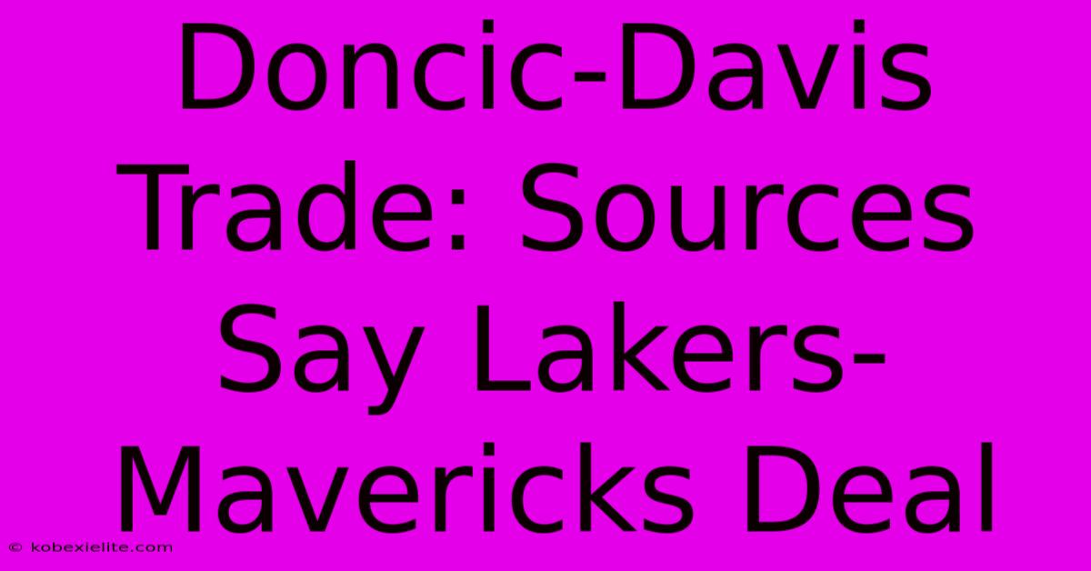 Doncic-Davis Trade: Sources Say Lakers-Mavericks Deal