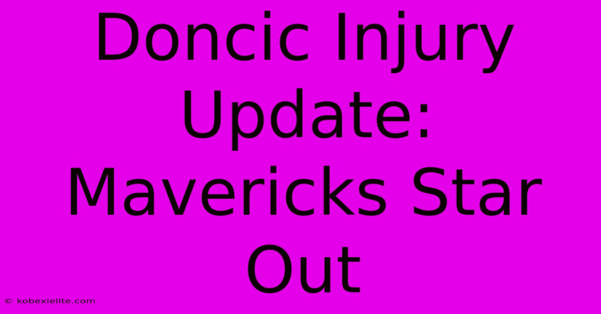 Doncic Injury Update: Mavericks Star Out