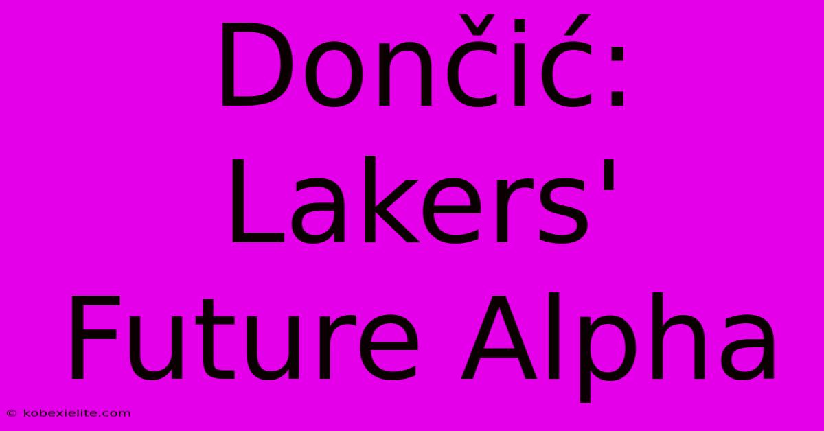 Dončić: Lakers' Future Alpha