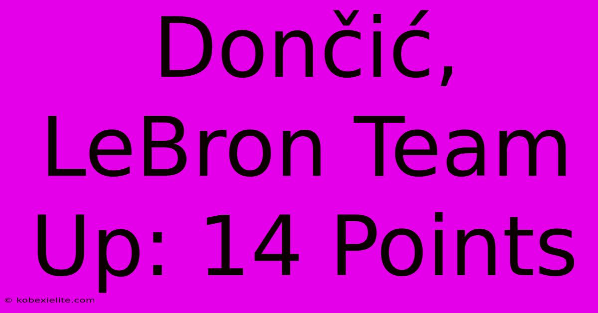 Dončić, LeBron Team Up: 14 Points