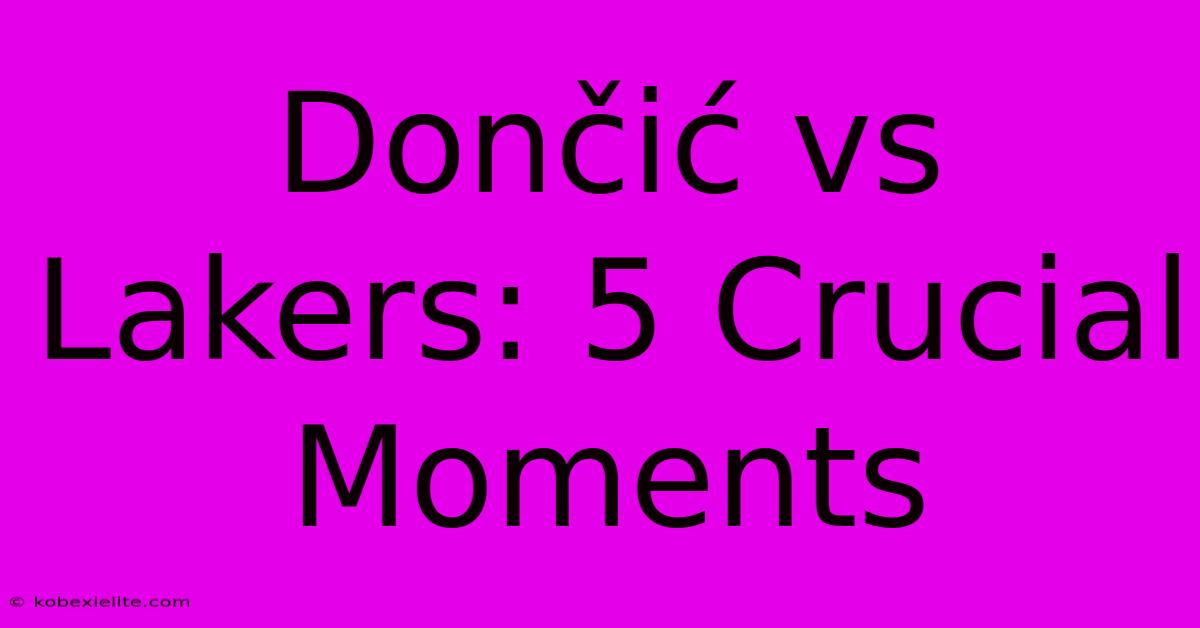 Dončić Vs Lakers: 5 Crucial Moments