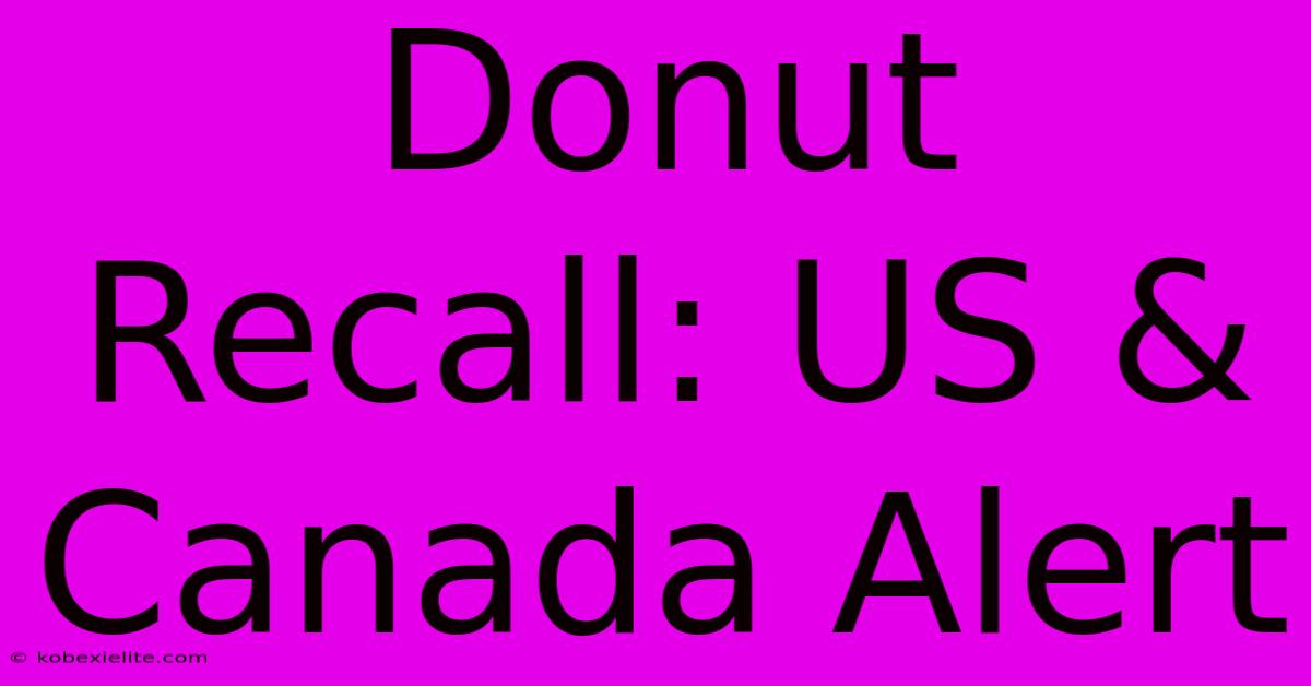 Donut Recall: US & Canada Alert