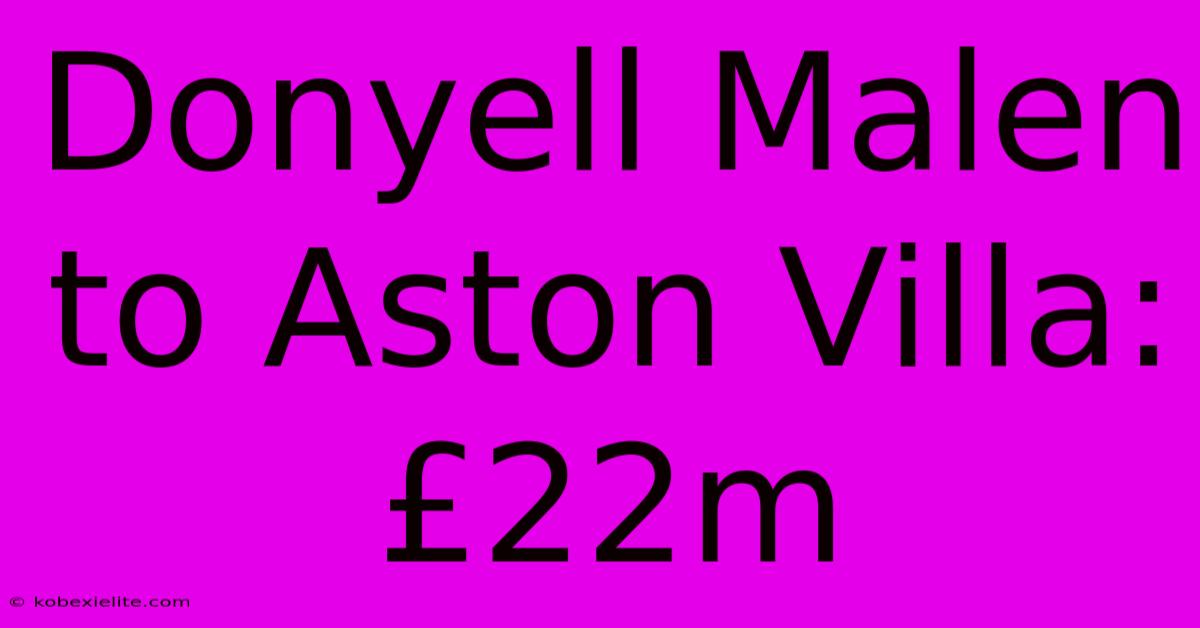 Donyell Malen To Aston Villa: £22m