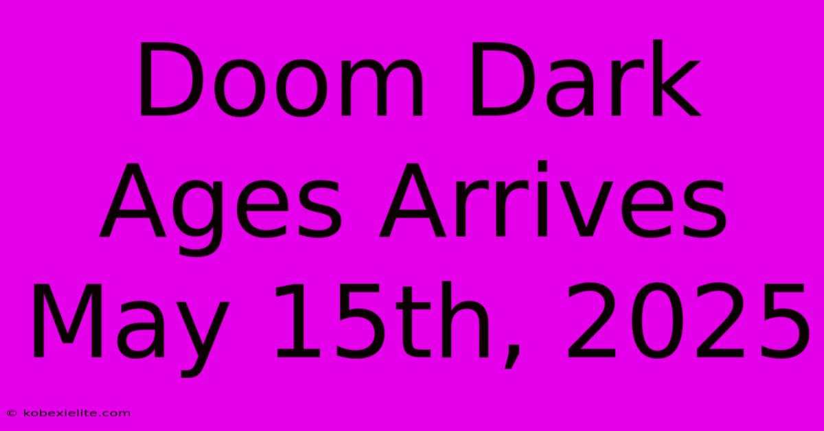 Doom Dark Ages Arrives May 15th, 2025