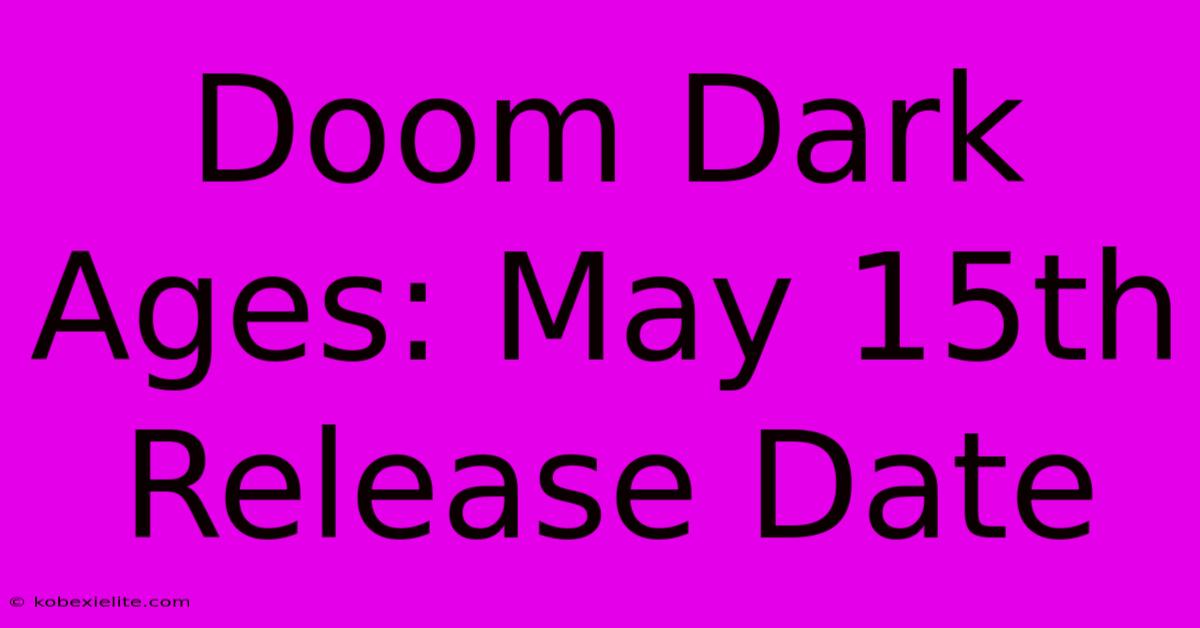 Doom Dark Ages: May 15th Release Date