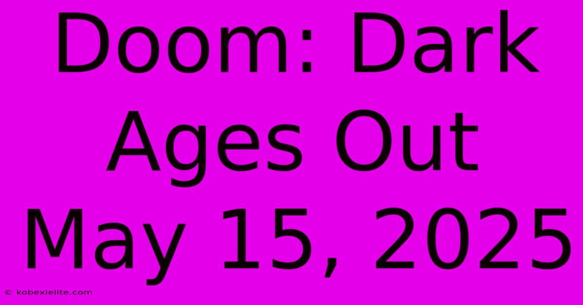 Doom: Dark Ages Out May 15, 2025