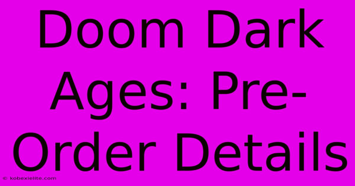 Doom Dark Ages: Pre-Order Details