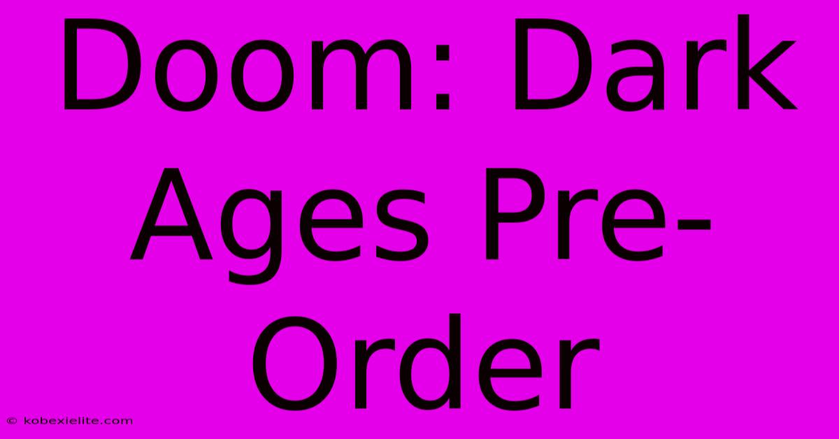 Doom: Dark Ages Pre-Order