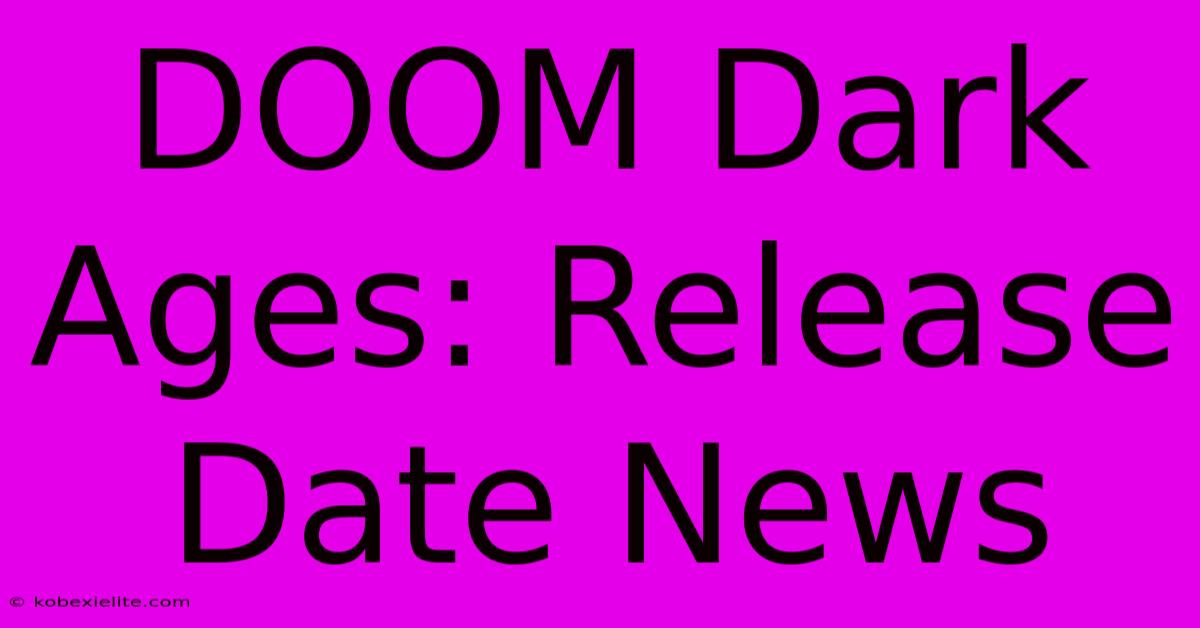 DOOM Dark Ages: Release Date News