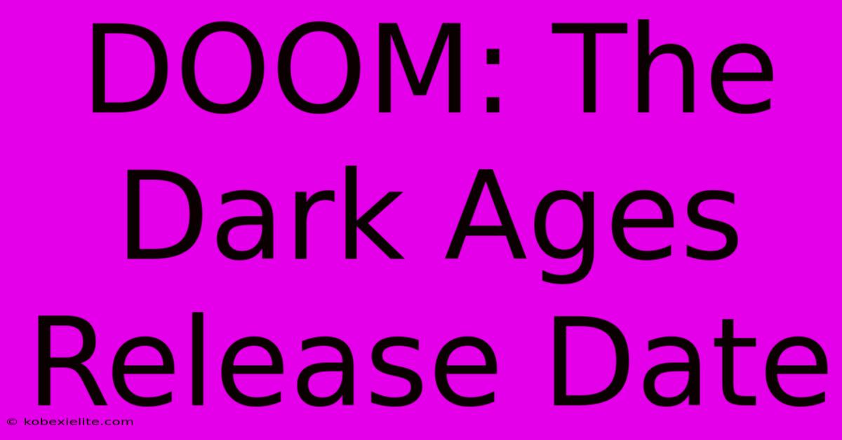 DOOM: The Dark Ages Release Date