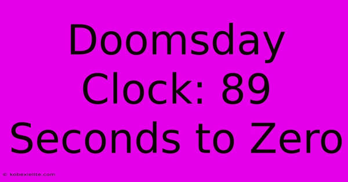 Doomsday Clock: 89 Seconds To Zero