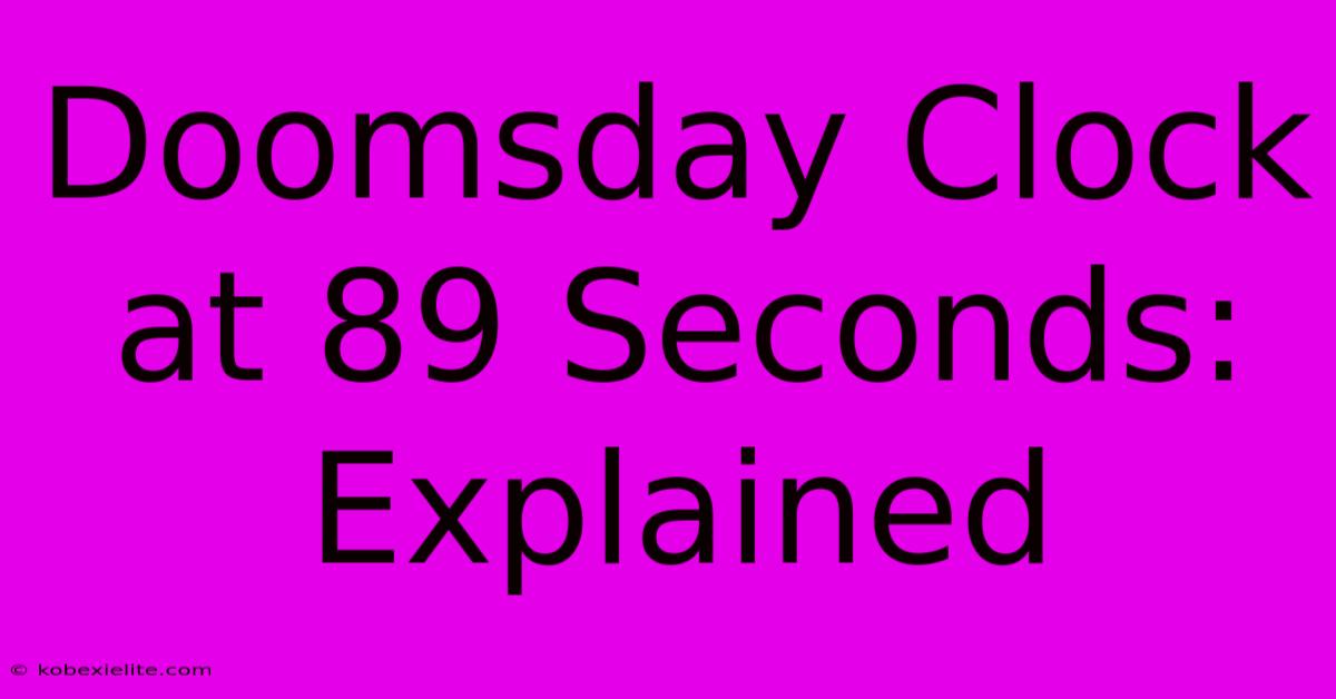 Doomsday Clock At 89 Seconds: Explained