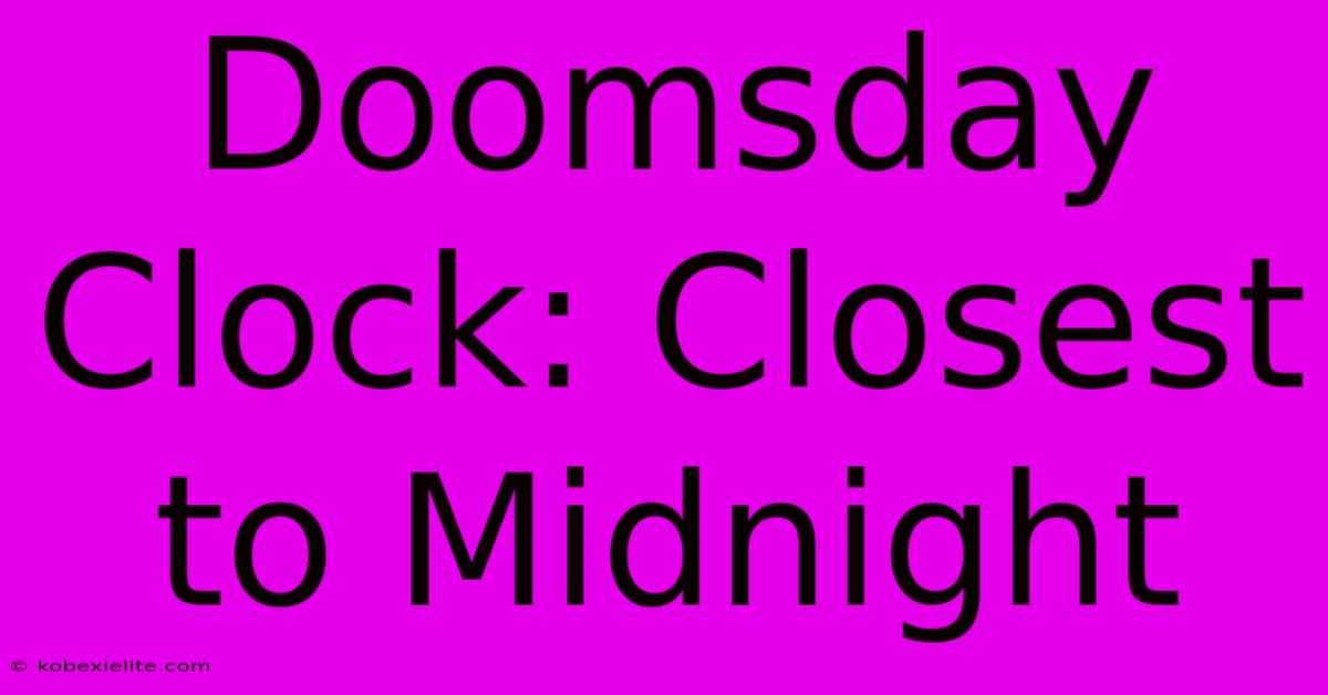 Doomsday Clock: Closest To Midnight