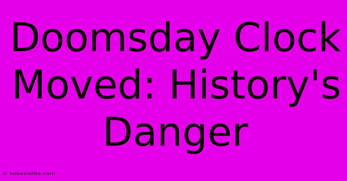 Doomsday Clock Moved: History's Danger