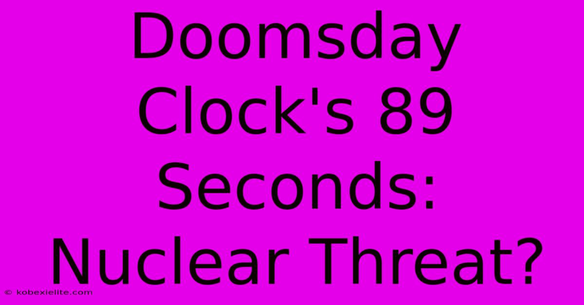 Doomsday Clock's 89 Seconds:  Nuclear Threat?