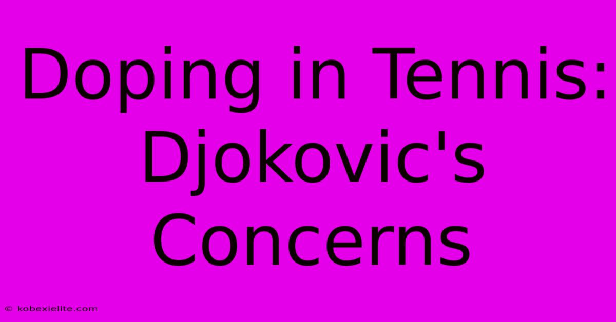 Doping In Tennis: Djokovic's Concerns