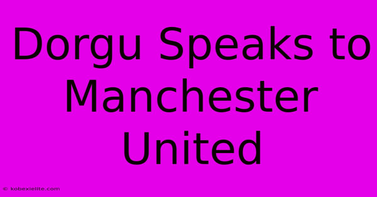 Dorgu Speaks To Manchester United