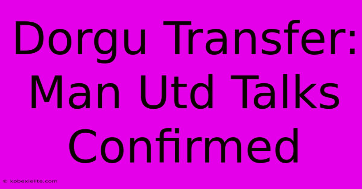 Dorgu Transfer: Man Utd Talks Confirmed