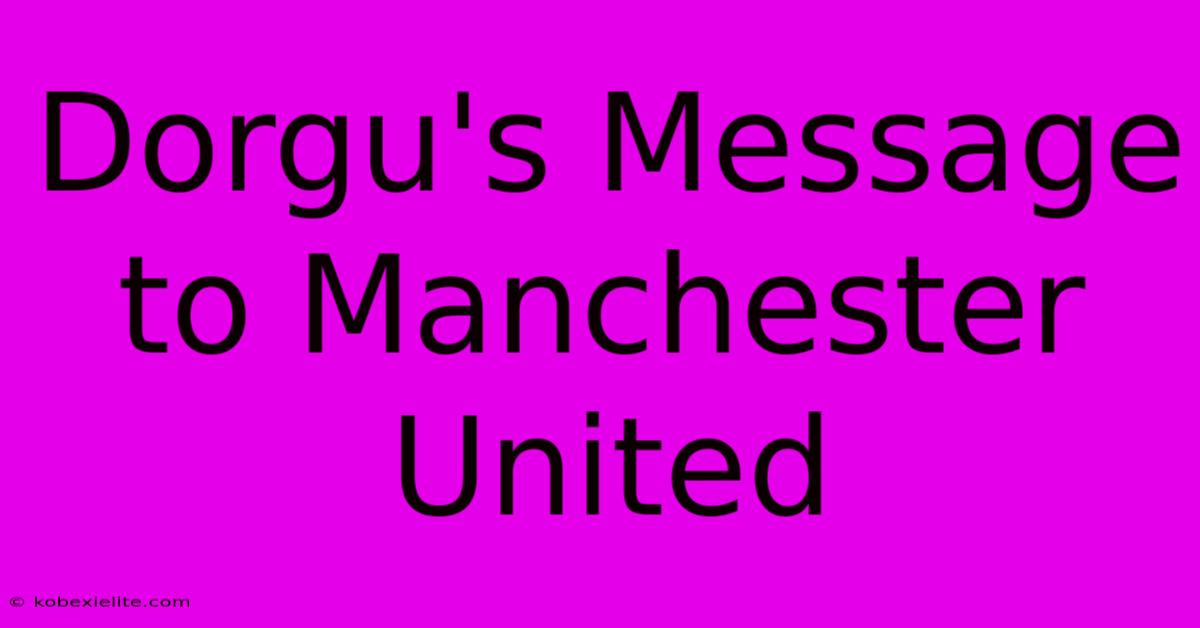 Dorgu's Message To Manchester United