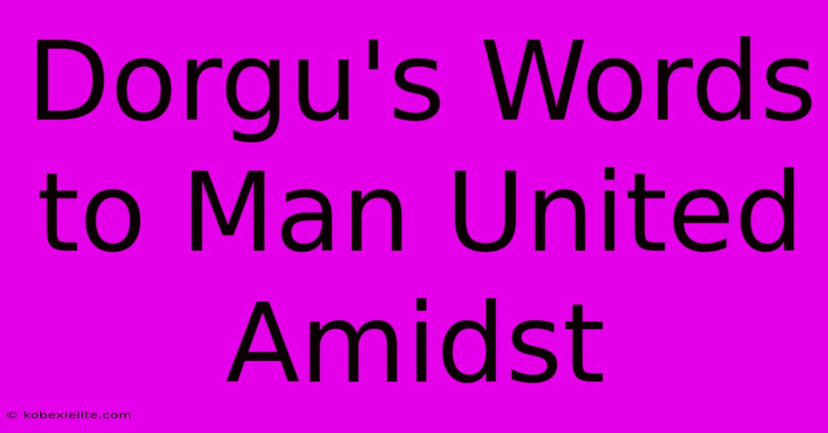 Dorgu's Words To Man United Amidst