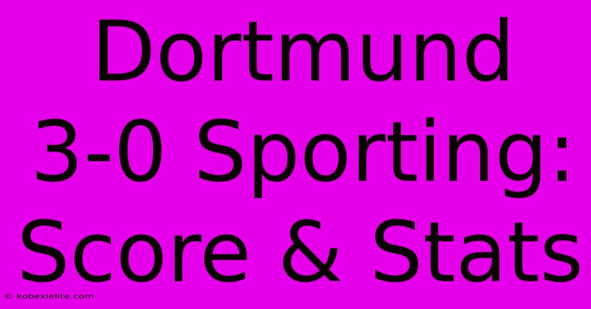 Dortmund 3-0 Sporting: Score & Stats