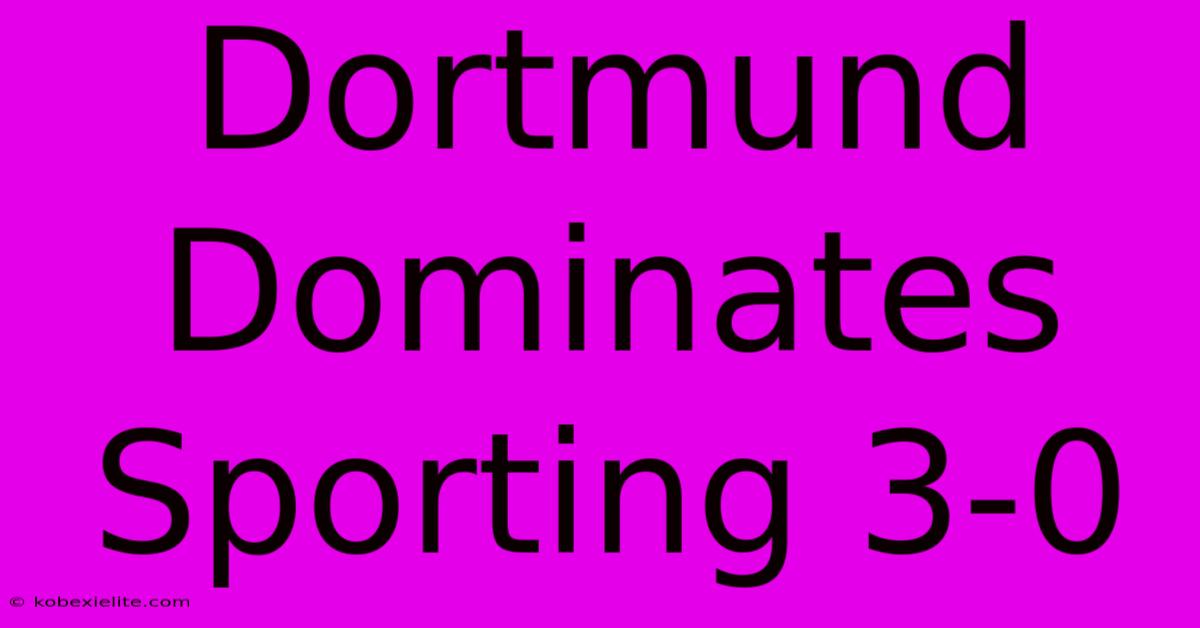 Dortmund Dominates Sporting 3-0