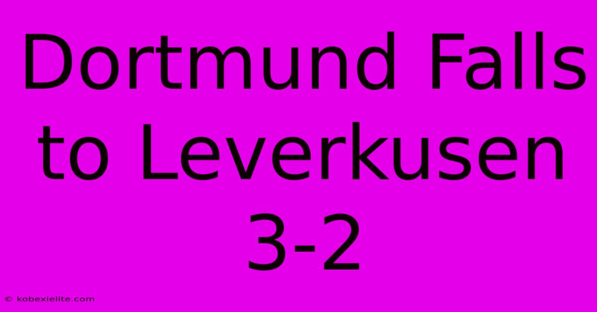 Dortmund Falls To Leverkusen 3-2