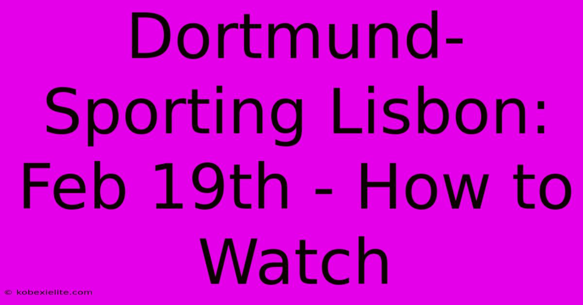 Dortmund-Sporting Lisbon: Feb 19th - How To Watch