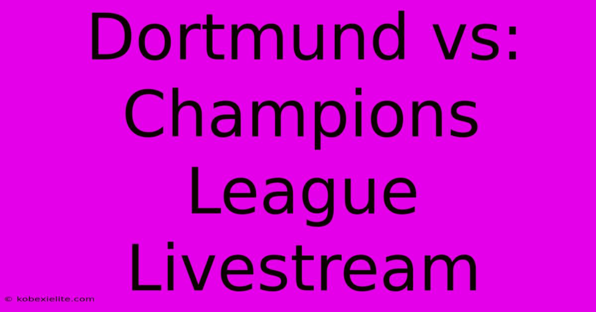 Dortmund Vs: Champions League Livestream