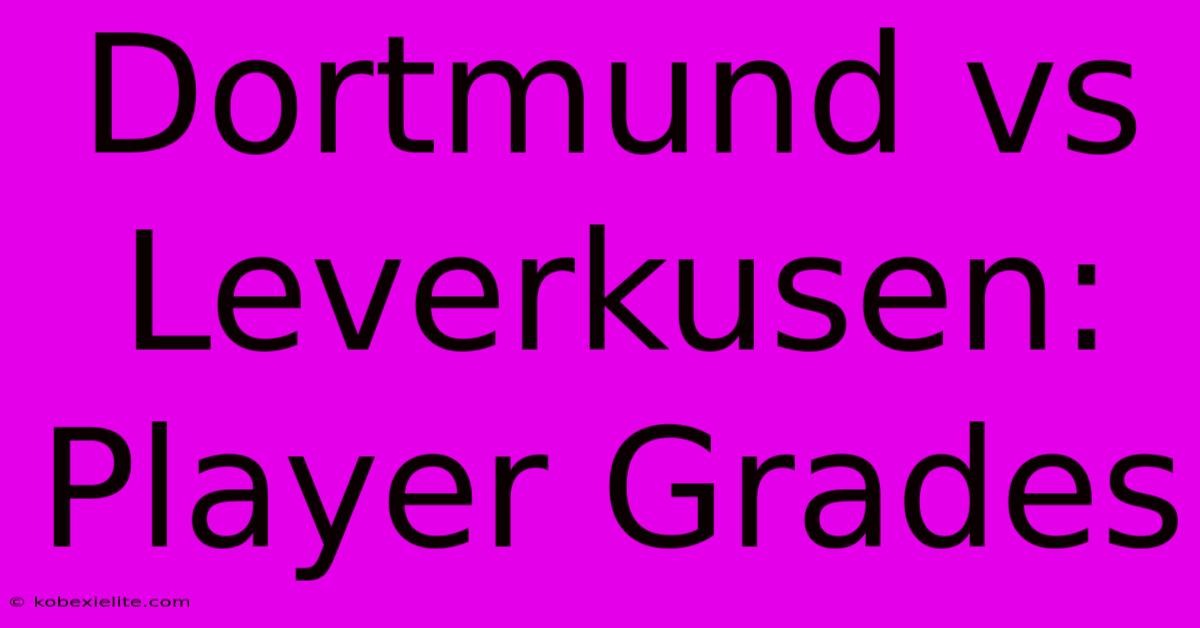 Dortmund Vs Leverkusen: Player Grades