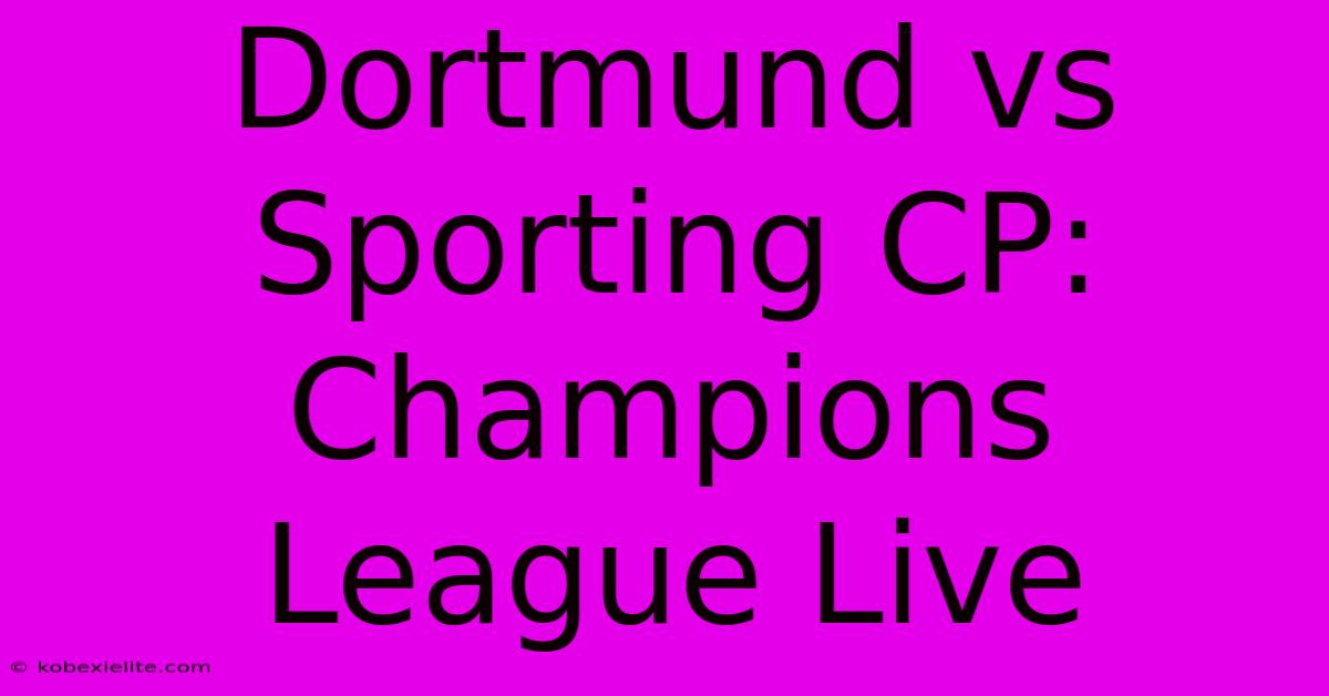 Dortmund Vs Sporting CP: Champions League Live