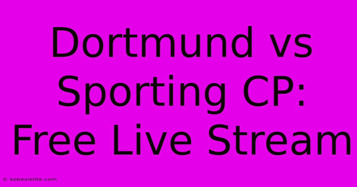 Dortmund Vs Sporting CP: Free Live Stream