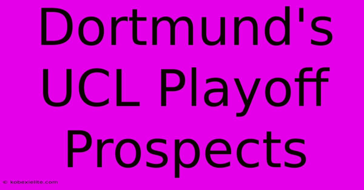 Dortmund's UCL Playoff Prospects