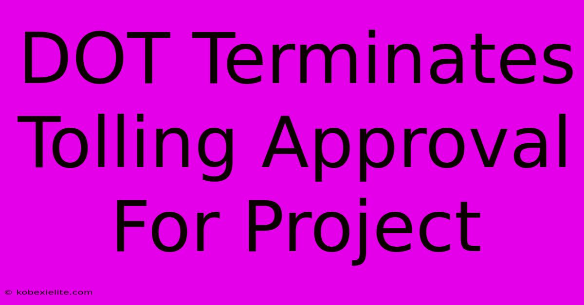 DOT Terminates Tolling Approval For Project