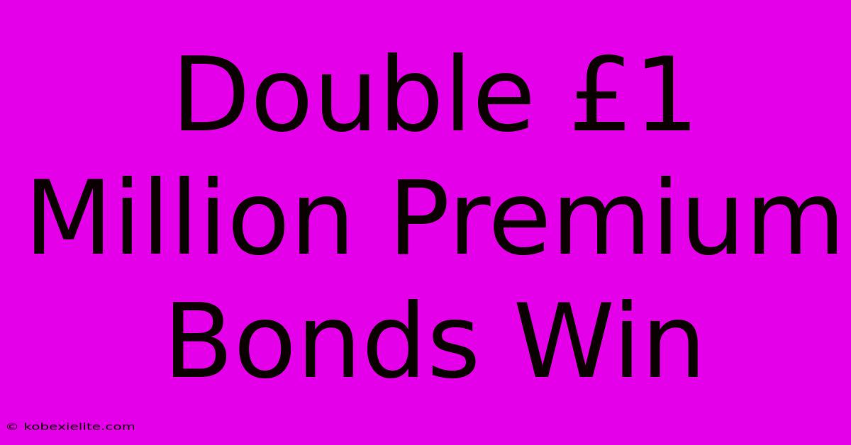 Double £1 Million Premium Bonds Win