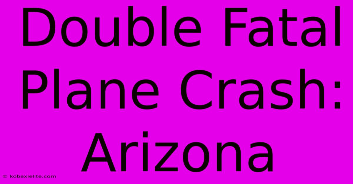 Double Fatal Plane Crash: Arizona