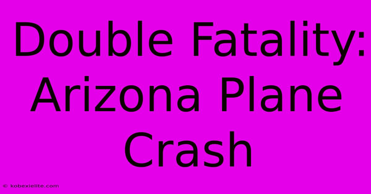 Double Fatality: Arizona Plane Crash